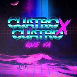 Cuatro x Cuatro - Que Va