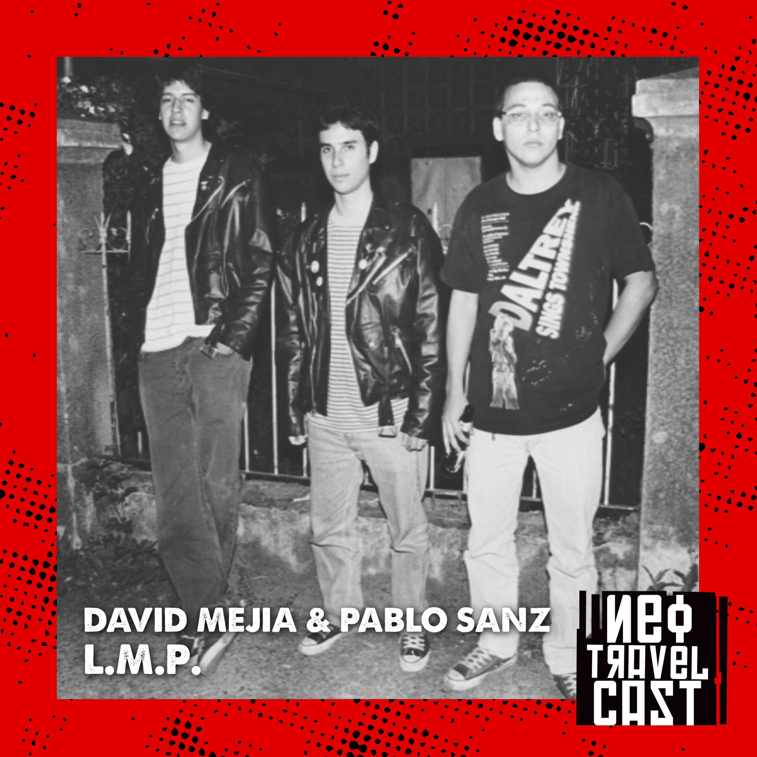 Tropical Punk Records presenta el Neo Travel Cast: La historia de LMP con David Mejía y Pablo Sanz