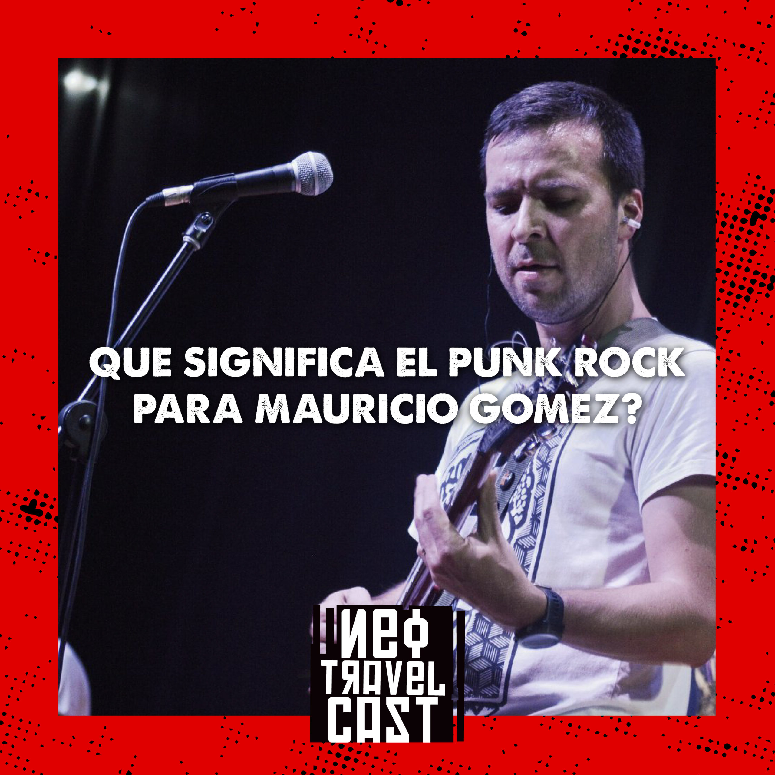 Neo Travel Cast - Que significa el punk rock para Mauricio Gomez?