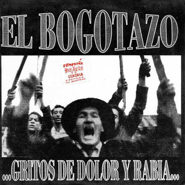 El Bogotazo, Gritos de dolor y Rabia, un split con Eskoria, Desarme y Demencia