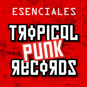 Esenciales, un playlist de Tropical Punk Records