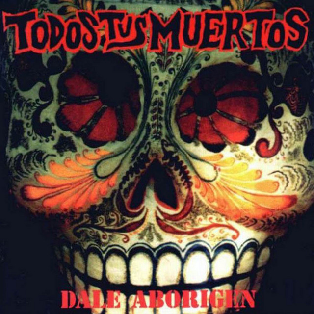 Todos Tus Muertos - Dale Aborigen